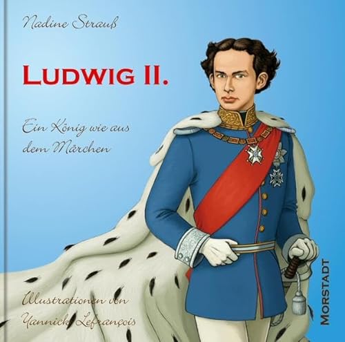 Ludwig II.: Ein König wie aus dem Märchen von Morstadt, A.