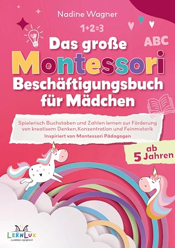 Das Große Montessori Beschäftigungsbuch für Mädchen - Spielerisch Buchstaben und Zahlen lernen zur Förderung von kreativem Denken