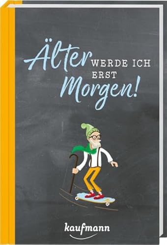 Älter werde ich erst morgen! Älter werde ich erst morgen!