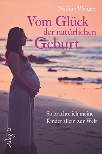 Vom Glück der natürlichen Geburt: So brachte ich meine Kinder allein zur Welt