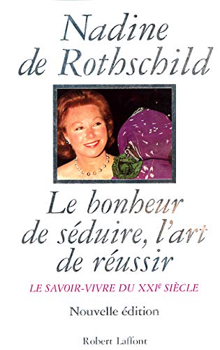 Le Bonheur de séduire, l'art de réussir le savoir-vivre du XXIe siècle - Le Savoir-vivre du XXIème siècle Le Bonheur de séduire, l'art de réussir le savoir-vivre du XXIe siècle - Le Savoir-vivre du XXIème siècle