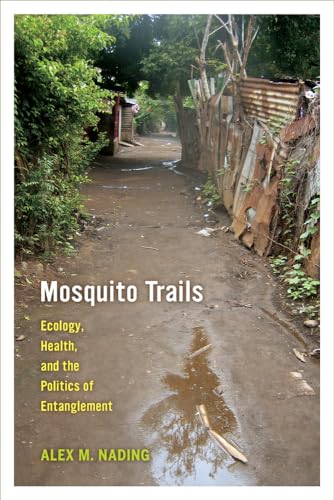 Mosquito Trails: Ecology, Health, and the Politics of Entanglement von University of California Press