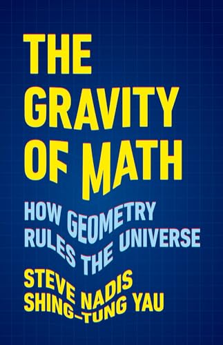 The Gravity of Math: How Geometry Rules the Universe von Basic Books