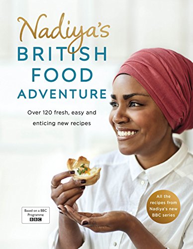 Nadiya's British Food Adventure: Beautiful British recipes with a twist, from the Bake Off winner & bestselling author of Time to Eat Nadiya's British Food Adventure: Beautiful British recipes with a twist, from the Bake Off winner & bestselling author of Time to Eat