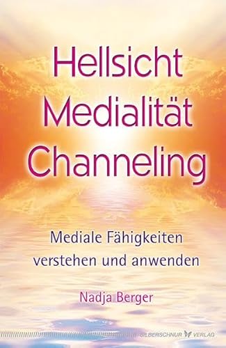 Hellsicht, Medialität, Channeling: Mediale Fähigkeiten verstehen und anwenden