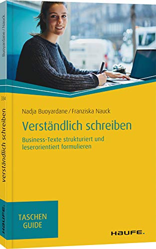 Verständlich schreiben: Business-Texte strukturiert und leserorientiert formulieren (Haufe TaschenGuide)