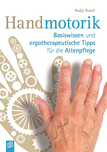 Handmotorik: Basiswissen und ergotherapeutische Tipps für die Altenpflege von Verlag An Der Ruhr