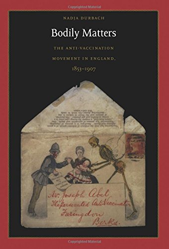 Bodily Matters: The Anti-Vaccination Movement in England, 1853–1907 (RADICAL PERSPECTIVES) von Duke University Press