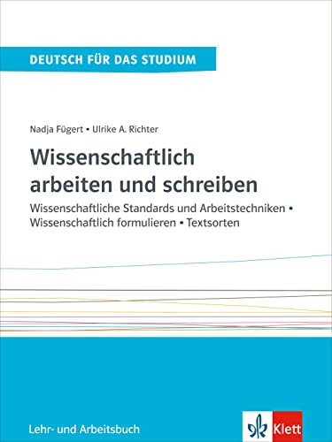 Wissenschaftlich arbeiten und schreiben: Wissenschaftliche Standards und Arbeitstechniken - Wissenschaftlich formulieren - Textsorten. Lehr- und Arbeitsbuch (Deutsch für das Studium)