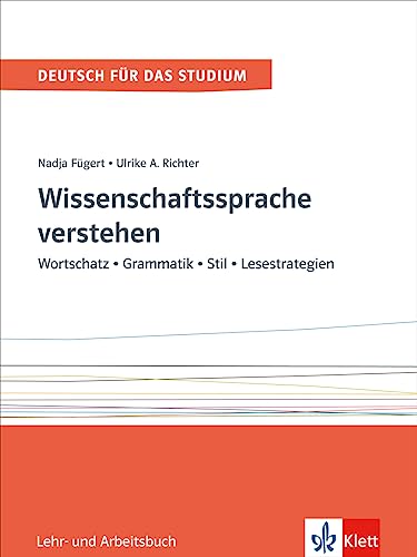 Wissenschaftssprache verstehen: Wortschatz - Grammatik - Stil - Lesestrategien. Lehr- und Arbeitsbuch (Deutsch für das Studium, Band 1)