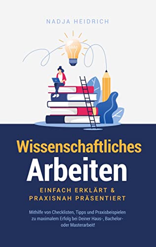 Wissenschaftliches Arbeiten: Einfach erklärt & praxisnah präsentiert: Mithilfe von Checklisten, Tipps und Praxisbeispielen zu maximalem Erfolg bei Deiner Haus-, Bachelor- oder Masterarbeit! Wissenschaftliches Arbeiten: Einfach erklärt & praxisnah präsentiert: Mithilfe von Checklisten, Tipps und Praxisbeispielen zu maximalem Erfolg bei Deiner Haus-, Bachelor- oder Masterarbeit! von Bookmundo Direct