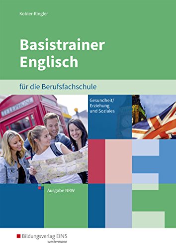 Basistrainer Englisch für Berufsfachschulen in Nordrhein-Westfalen: Fachrichtung Gesundheit und Soziales Arbeitsbuch von Bildungsverlag Eins GmbH