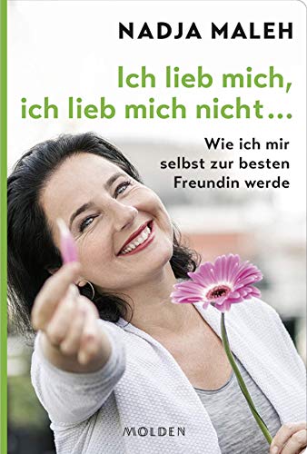 Ich lieb mich, ich lieb mich nicht ...: Wie ich mir selbst zur besten Freundin werde