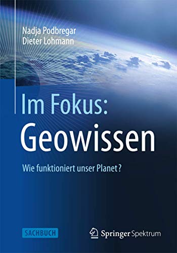 Im Fokus: Geowissen: Wie funktioniert unser Planet? (Naturwissenschaften im Fokus) von Springer Spektrum