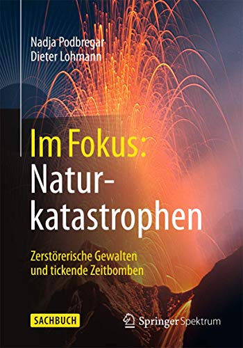 Im Fokus: Naturkatastrophen: Zerstörerische Gewalten und tickende Zeitbomben (Naturwissenschaften im Fokus)