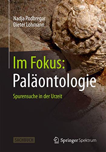 Im Fokus: Paläontologie: Spurensuche in der Urzeit (Naturwissenschaften im Fokus) von Springer Spektrum