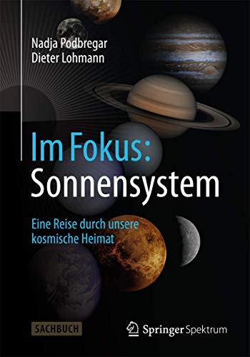 Im Fokus: Sonnensystem: Sonnensystem: Eine Reise durch unsere kosmische Heimat (Naturwissenschaften im Fokus) (German Edition)