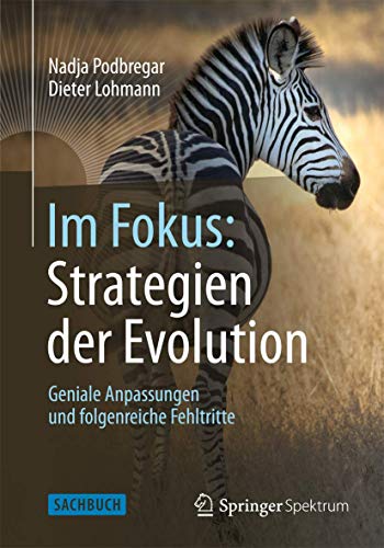 Im Fokus: Strategien der Evolution: Geniale Anpassungen und folgenreiche Fehltritte (Naturwissenschaften im Fokus)