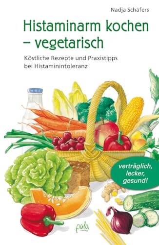 Histaminarm kochen - vegetarisch: Köstliche Rezepte und Praxistipps bei Histaminintoleranz von Pala- Verlag GmbH