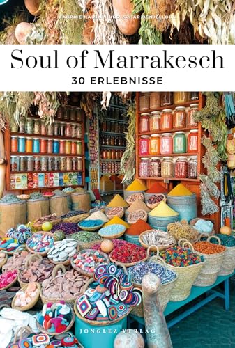 Soul of Marrakesch: 30 Erlebnisse: 30 einzigartige Erlebnisse (Soul of: 30 einzigartige Erlebnisse) von Jonglez Verlag