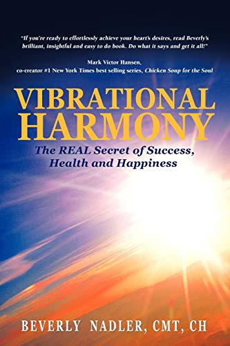 Vibrational Harmony: The Real Secret of Success, Health and Happiness