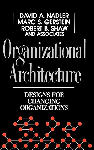 Organizational Architecture: Designs for Changing Organizations (Jossey-Bass Leadership Series)