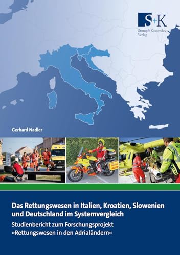 Das Rettungswesen in Italien, Kroatien, Slowenien und Deutschland im Systemvergleich: Studienbericht zum Forschungsprojekt »Rettungswesen in den Adrialändern« Das Rettungswesen in Italien, Kroatien, Slowenien und Deutschland im Systemvergleich: Studienbericht zum Forschungsprojekt »Rettungswesen in den Adrialändern« von Stumpf + Kossendey