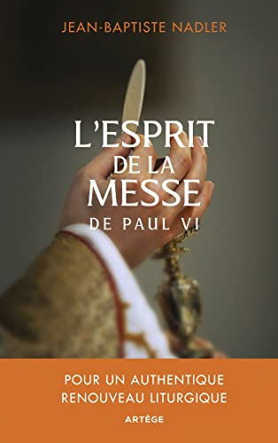 L'esprit de la messe de Paul VI: Pour un authentique renouveau liturgique