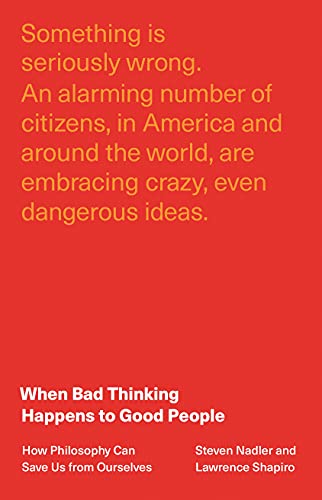 When Bad Thinking Happens to Good People: How Philosophy Can Save Us from Ourselves von Princeton University Press