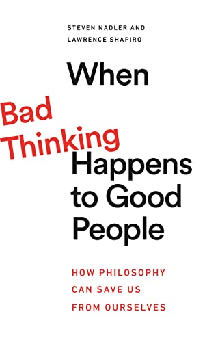 When Bad Thinking Happens to Good People: How Philosophy Can Save Us from Ourselves von Princeton University Press