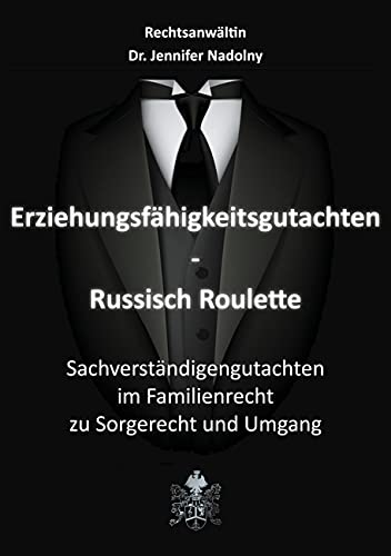 Erziehungsfähigkeitsgutachten - Russisch Roulette: Sachverständigengutachten im Familienrecht zu Sorgerecht und Umgang von Books on Demand GmbH