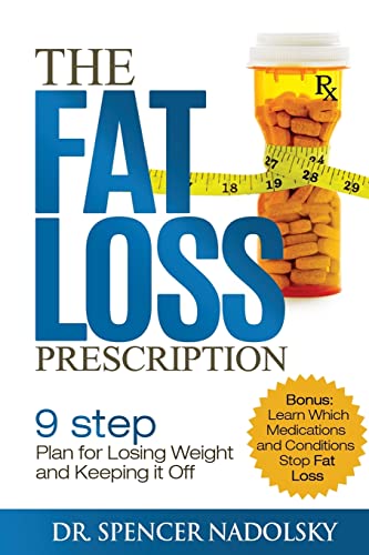 The Fat Loss Prescription:: The Nine-Step Plan to Losing Weight and Keeping It Off von CREATESPACE