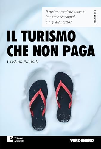 Il turismo che non paga. Il turismo sostiene davvero la nostra economia? E a quale prezzo? (Verdenero. Inchieste) von Edizioni Ambiente