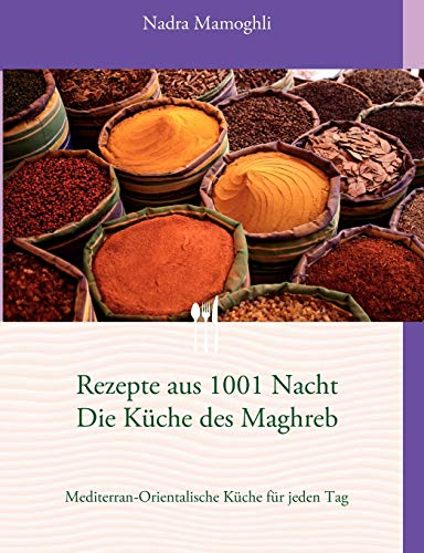 Rezepte aus 1001 Nacht Die Küche des Maghreb von Books on Demand GmbH