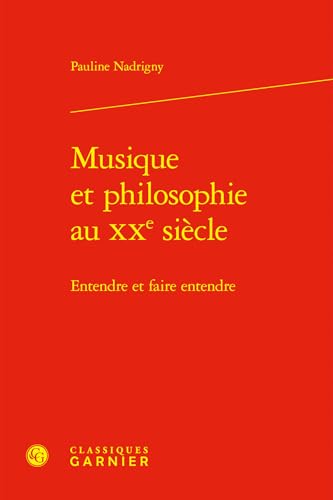 Musique et philosophie au XXe siècle: Entendre et faire entendre von CLASSIQ GARNIER