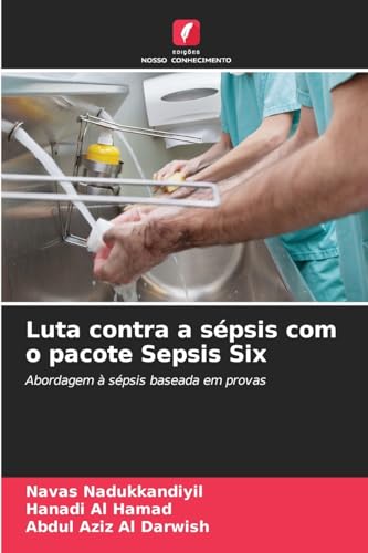 Luta contra a sépsis com o pacote Sepsis Six: Abordagem à sépsis baseada em provas von Edições Nosso Conhecimento