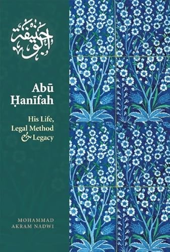 Abu Hanifah: His Life, Legal Method & Legacy von Kube Publishing Ltd