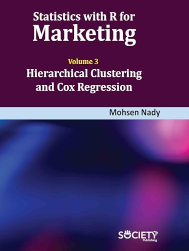 Statistics with R for Marketing: Volume 3 Hierarchical Clustering and Cox Regression von Delve Publishing