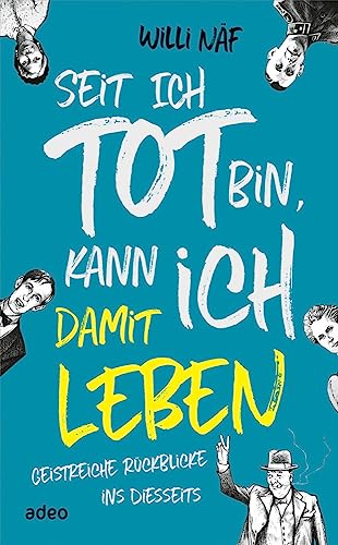 Seit ich tot bin, kann ich damit leben: Geistreiche Rückblicke ins Diesseits von adeo Verlag