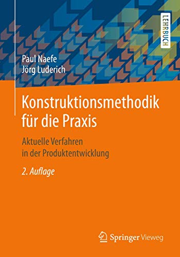 Konstruktionsmethodik für die Praxis: Aktuelle Verfahren in der Produktentwicklung von Springer Vieweg