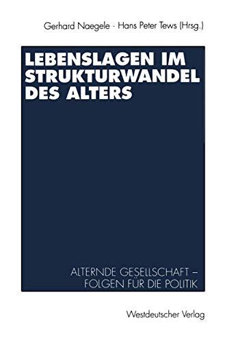 Lebenslagen im Strukturwandel des Alters: Alternde Gesellschaft - Folgen fur die Politik (German Edition): Alternde Gesellschaft ― Folgen für die Politik von VS Verlag für Sozialwissenschaften