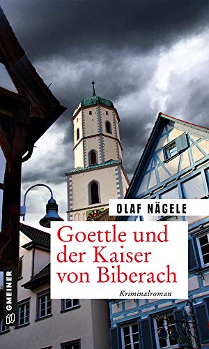 Goettle und der Kaiser von Biberach: Kriminalroman (Kriminalromane im GMEINER-Verlag) (Pfarrer Goettle)