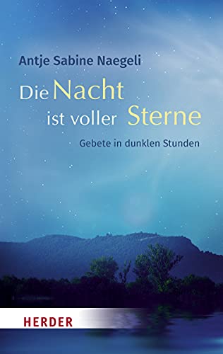 Die Nacht ist voller Sterne: Gebete in dunklen Stunden