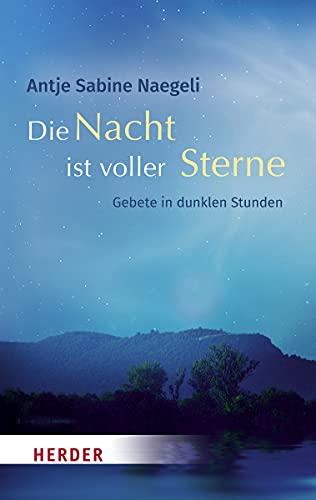 Die Nacht ist voller Sterne: Gebete in dunklen Stunden von Herder Verlag GmbH