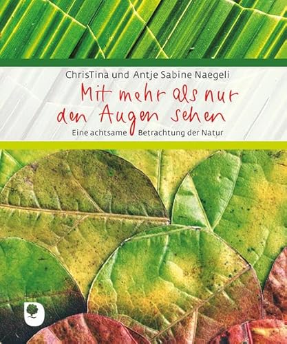 Mit mehr als nur den Augen sehen: Eine achtsame Betrachtung der Natur (Eschbacher Geschenkbuch) von Verlag am Eschbach