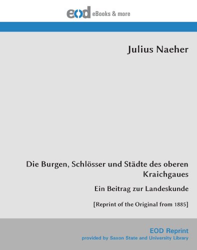 Die Burgen, Schlösser und Städte des oberen Kraichgaues: Ein Beitrag zur Landeskunde [Reprint of the Original from 1885] von EOD Network