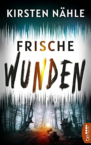 Frische Wunden: Kriminalroman (Ermittlerkrimi mit Stahl und Freund)