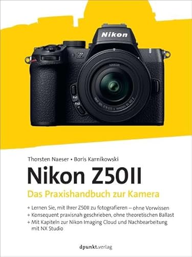 Nikon Z50II: Das Praxishandbuch zur Kamera Nikon Z50II: Das Praxishandbuch zur Kamera von dpunkt