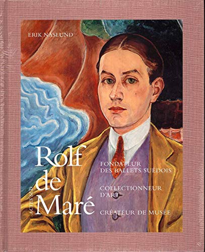 Rolf de Maré: Fondateur des ballets suédois ; Collectionneur d'art ; Créateur de musée