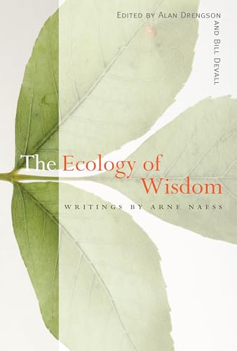 The Ecology of Wisdom: Writings by Arne Naess The Ecology of Wisdom: Writings by Arne Naess